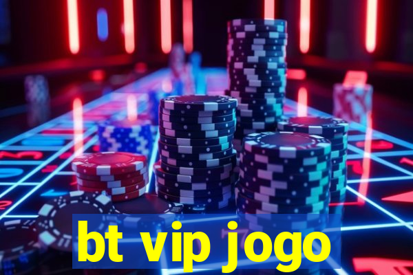 bt vip jogo